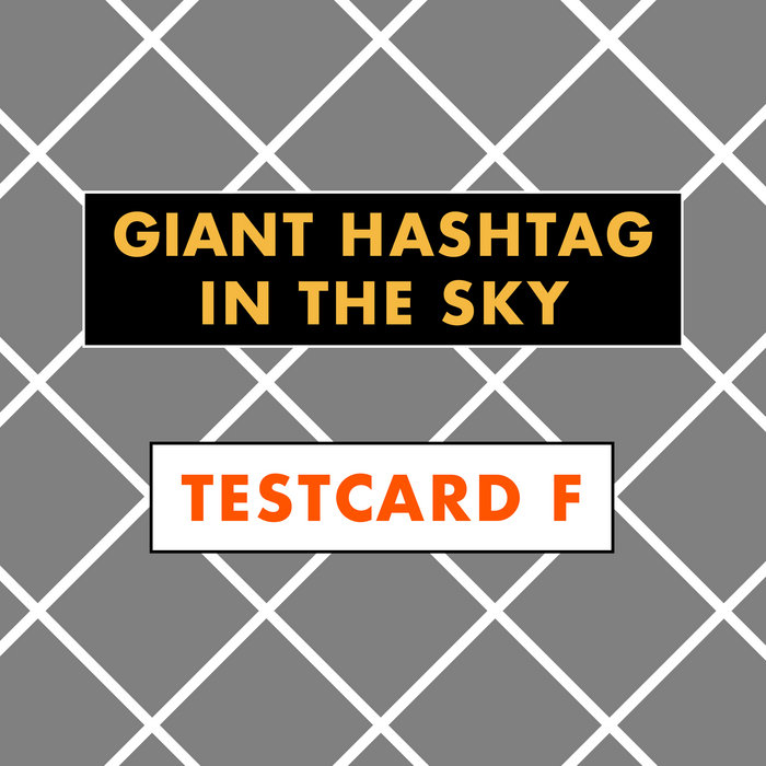 Testcard F - Giant Hashtag in the Sky