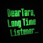 Dear Tara, Long Time Listener...