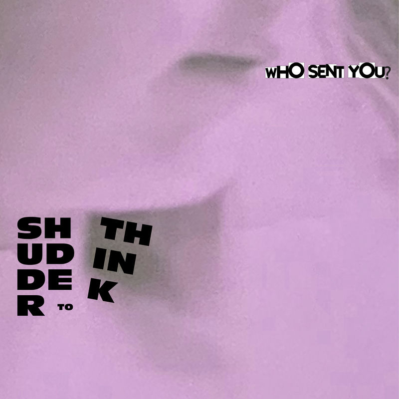 Shudder to Think - Who Sent You