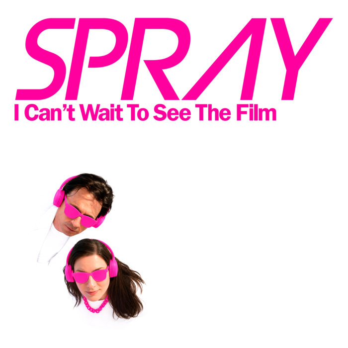 Spray - I Can't Wait To See The Film